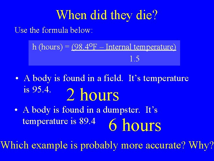 When did they die? Use the formula below: h (hours) = (98. 4 OF When did they die? Use the formula below: h (hours) = (98. 4 OF