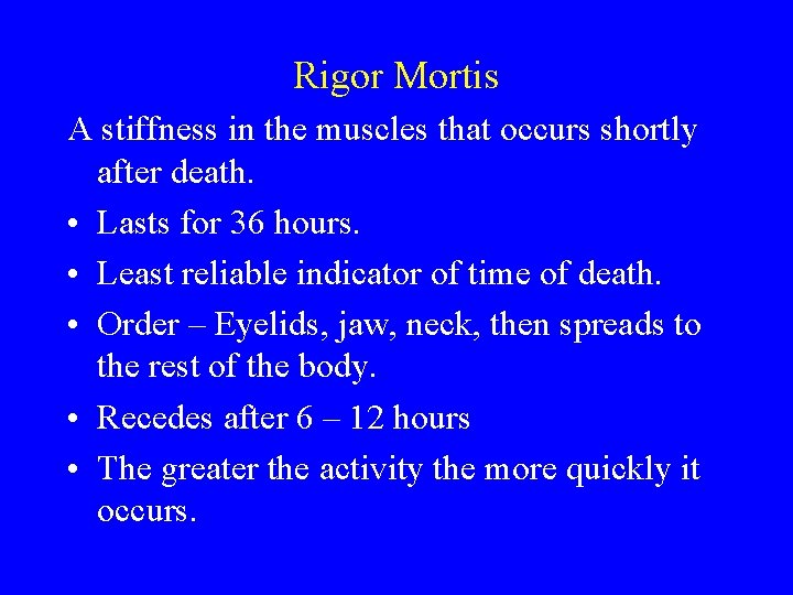 Rigor Mortis A stiffness in the muscles that occurs shortly after death. • Lasts Rigor Mortis A stiffness in the muscles that occurs shortly after death. • Lasts