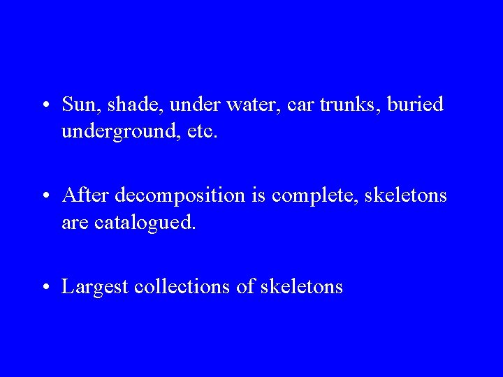 • Sun, shade, under water, car trunks, buried underground, etc. • After decomposition • Sun, shade, under water, car trunks, buried underground, etc. • After decomposition