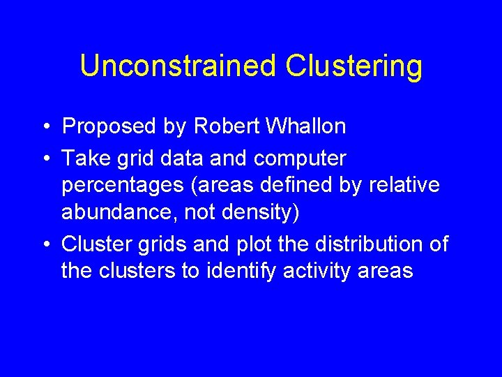 Unconstrained Clustering • Proposed by Robert Whallon • Take grid data and computer percentages