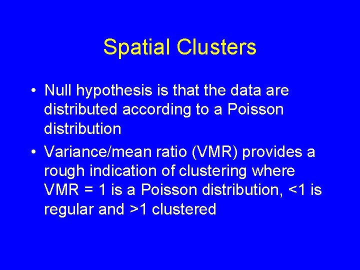 Spatial Clusters • Null hypothesis is that the data are distributed according to a