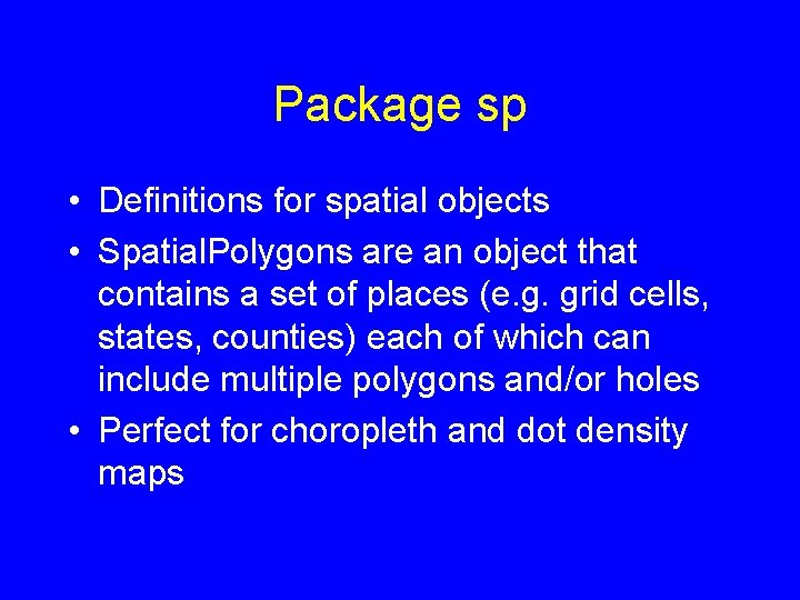 Package sp • Definitions for spatial objects • Spatial. Polygons are an object that