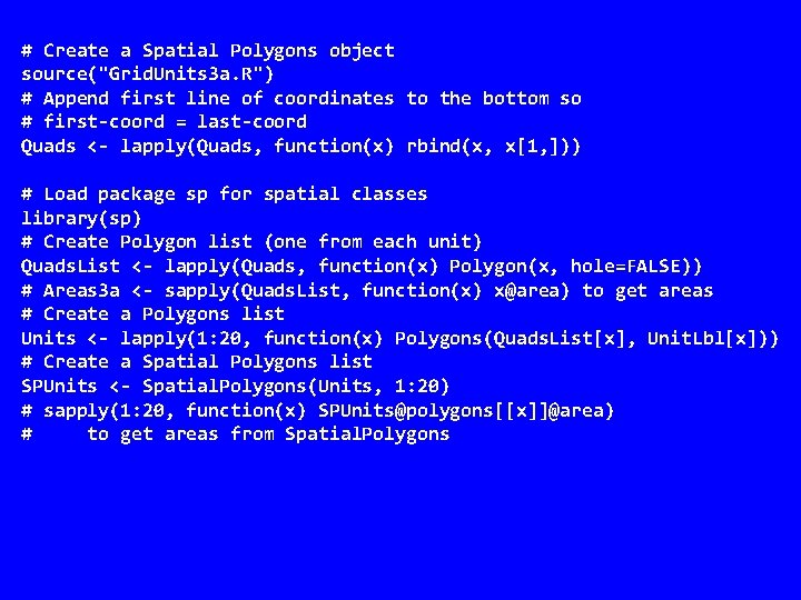 # Create a Spatial Polygons object source("Grid. Units 3 a. R") # Append first