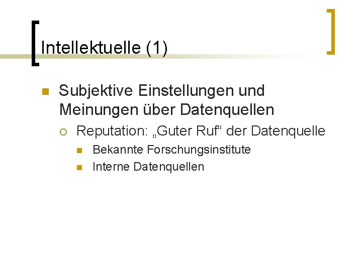 Intellektuelle (1) n Subjektive Einstellungen und Meinungen über Datenquellen ¡ Reputation: „Guter Ruf“ der