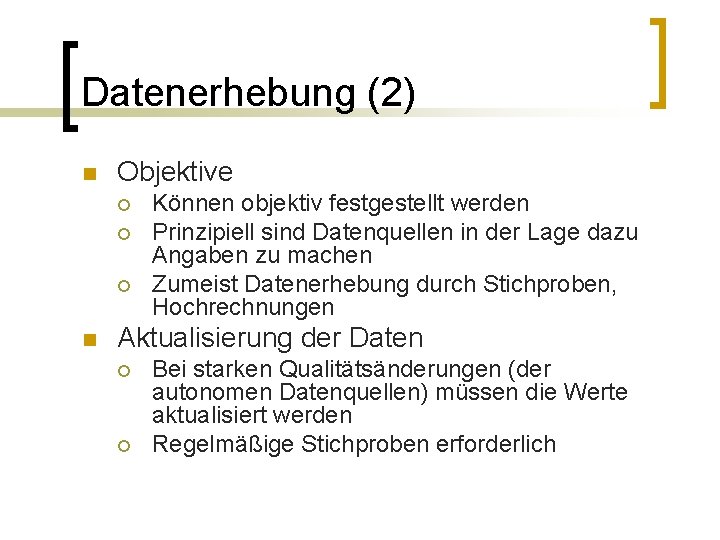 Datenerhebung (2) n Objektive ¡ ¡ ¡ n Können objektiv festgestellt werden Prinzipiell sind