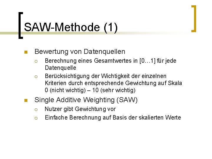 SAW-Methode (1) n Bewertung von Datenquellen ¡ ¡ n Berechnung eines Gesamtwertes in [0…