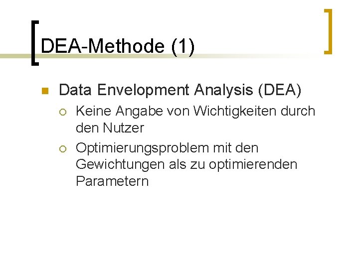 DEA-Methode (1) n Data Envelopment Analysis (DEA) ¡ ¡ Keine Angabe von Wichtigkeiten durch