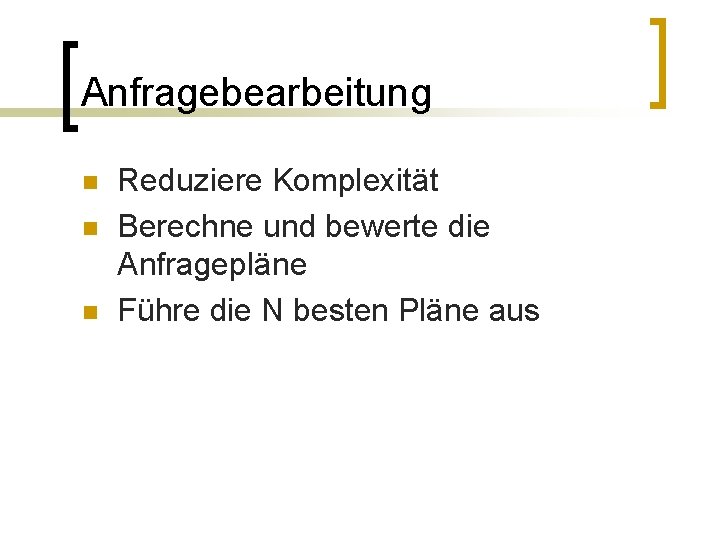 Anfragebearbeitung n n n Reduziere Komplexität Berechne und bewerte die Anfragepläne Führe die N