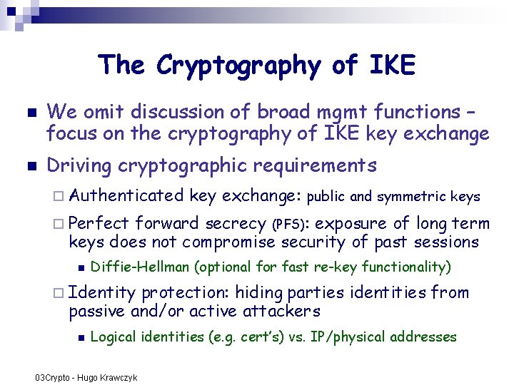 The Cryptography of IKE n n We omit discussion of broad mgmt functions – The Cryptography of IKE n n We omit discussion of broad mgmt functions –