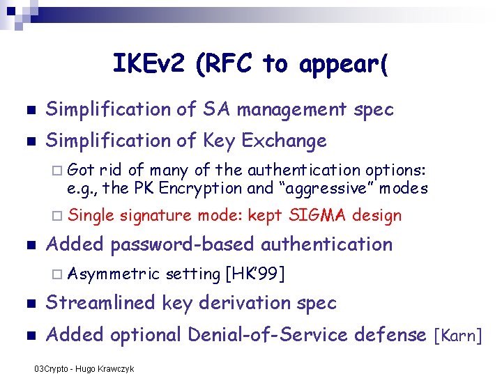 IKEv 2 (RFC to appear( n Simplification of SA management spec n Simplification of IKEv 2 (RFC to appear( n Simplification of SA management spec n Simplification of