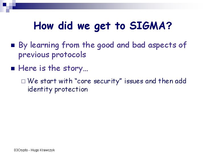 How did we get to SIGMA? n n By learning from the good and How did we get to SIGMA? n n By learning from the good and