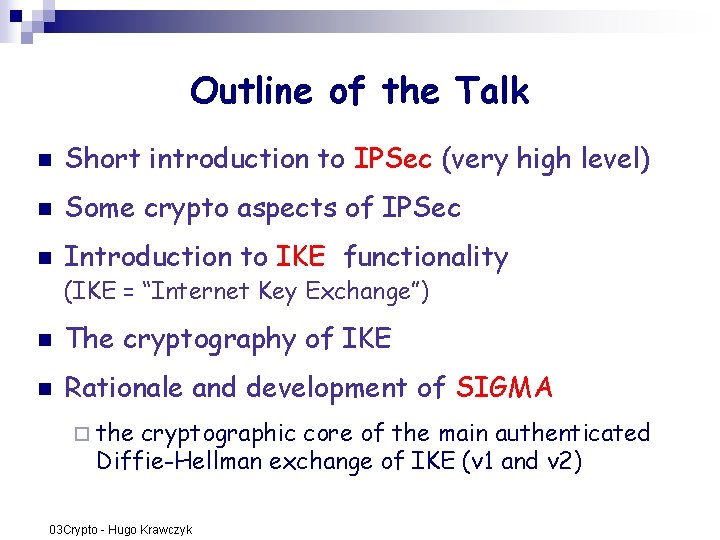 Outline of the Talk n Short introduction to IPSec (very high level) n Some Outline of the Talk n Short introduction to IPSec (very high level) n Some