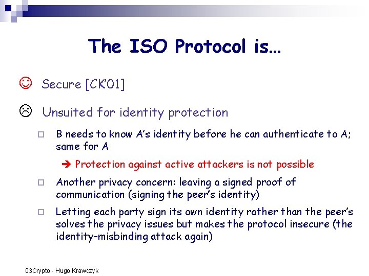 The ISO Protocol is… Secure [CK’ 01] Unsuited for identity protection ¨ B needs