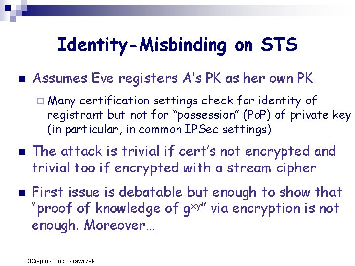 Identity-Misbinding on STS n Assumes Eve registers A’s PK as her own PK ¨ Identity-Misbinding on STS n Assumes Eve registers A’s PK as her own PK ¨