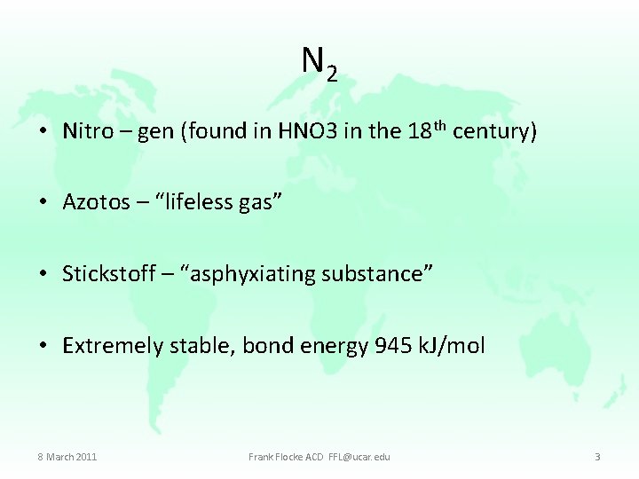 N 2 • Nitro – gen (found in HNO 3 in the 18 th