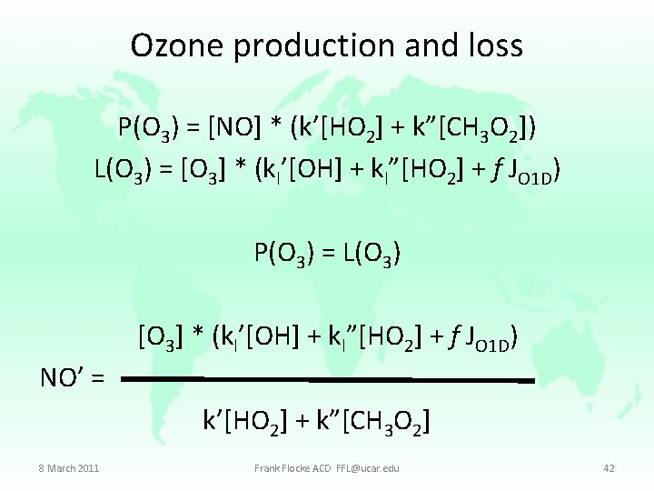 Ozone production and loss P(O 3) = [NO] * (k’[HO 2] + k”[CH 3