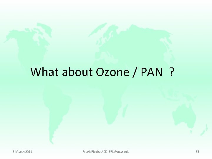 What about Ozone / PAN ? 8 March 2011 Frank Flocke ACD FFL@ucar. edu