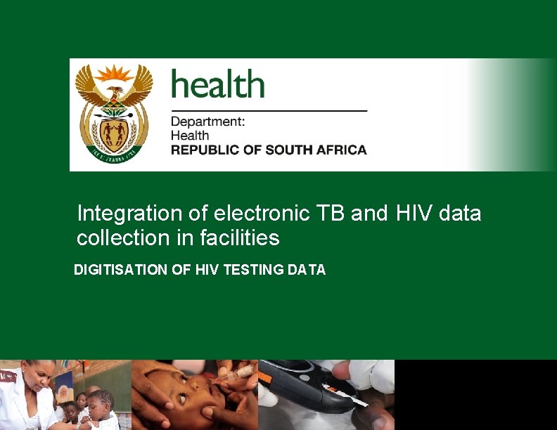 Integration of electronic TB and HIV data collection in facilities DIGITISATION OF HIV TESTING