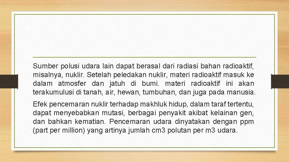 Sumber polusi udara lain dapat berasal dari radiasi bahan radioaktif, misalnya, nuklir. Setelah peledakan