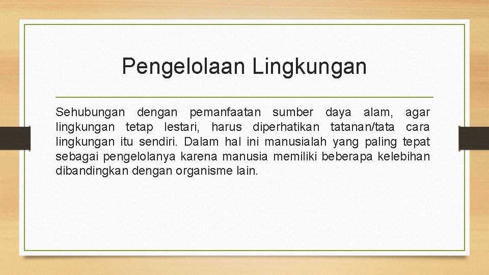 Pengelolaan Lingkungan Sehubungan dengan pemanfaatan sumber daya alam, agar lingkungan tetap lestari, harus diperhatikan