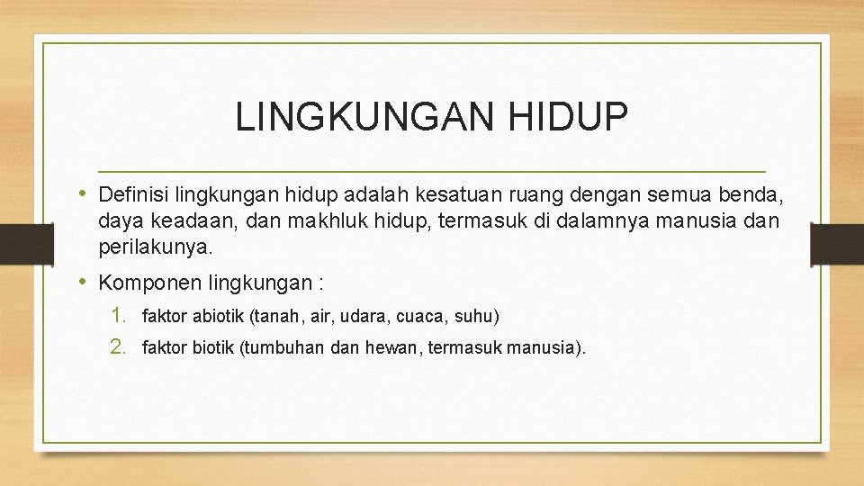 LINGKUNGAN HIDUP • Definisi lingkungan hidup adalah kesatuan ruang dengan semua benda, daya keadaan,