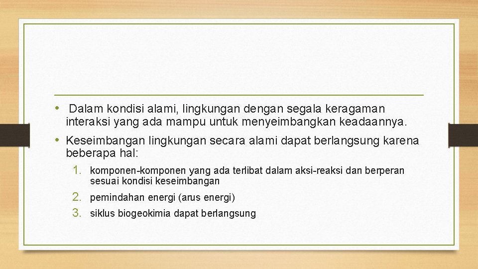  • Dalam kondisi alami, lingkungan dengan segala keragaman interaksi yang ada mampu untuk