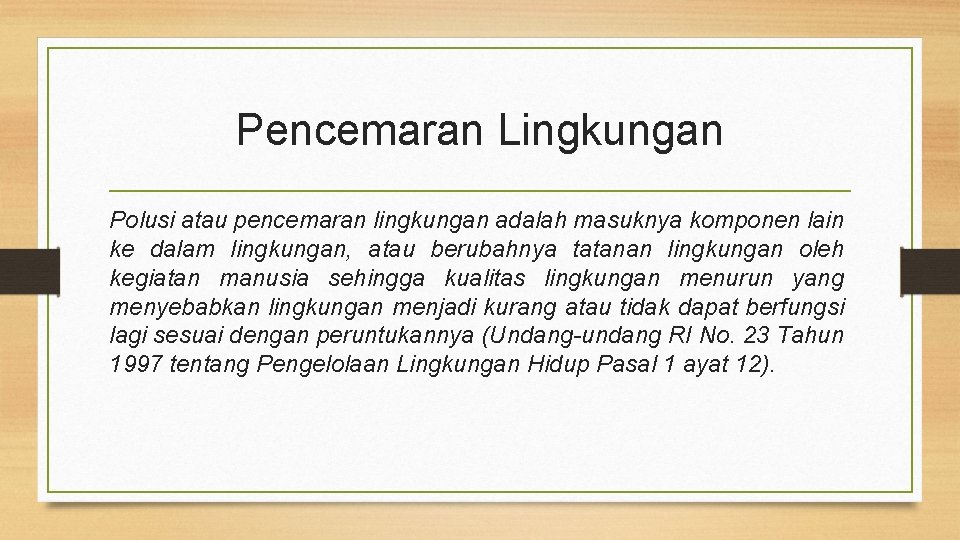 Pencemaran Lingkungan Polusi atau pencemaran lingkungan adalah masuknya komponen lain ke dalam lingkungan, atau