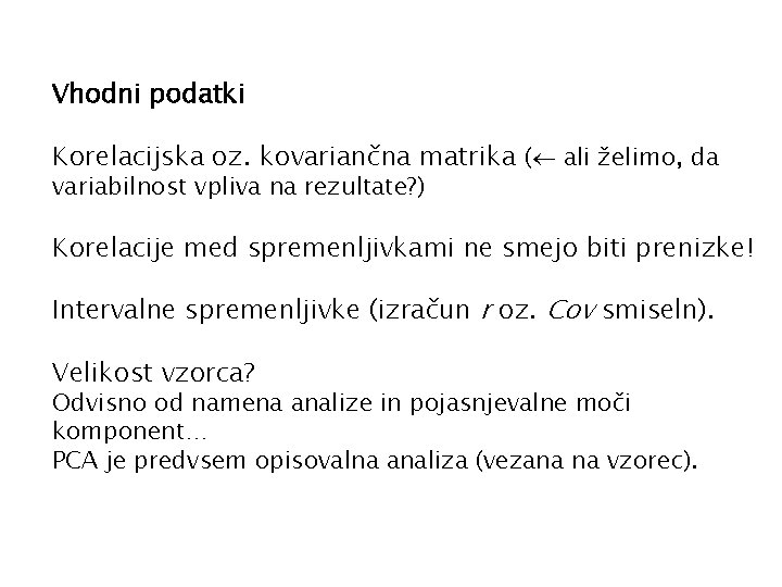 Vhodni podatki Korelacijska oz. kovariančna matrika ( ali želimo, da variabilnost vpliva na rezultate?