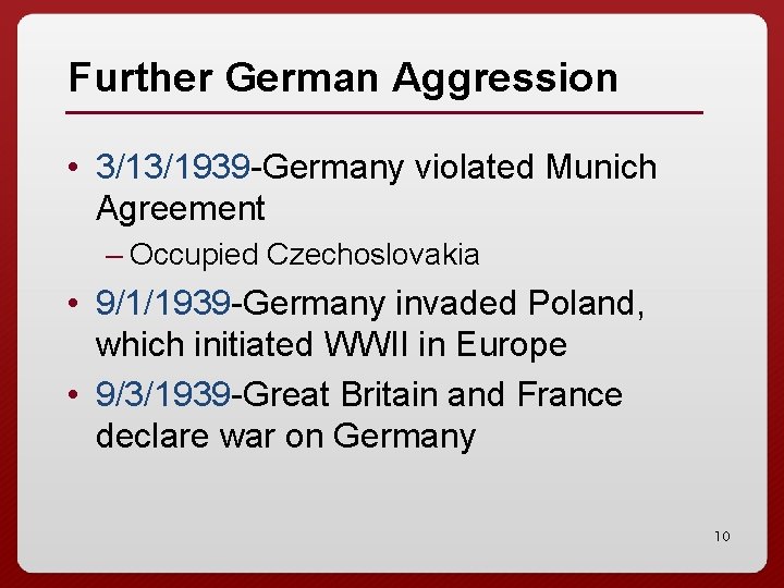 Further German Aggression • 3/13/1939 -Germany violated Munich Agreement – Occupied Czechoslovakia • 9/1/1939