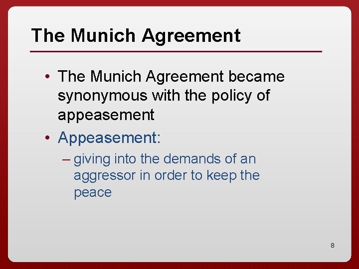 The Munich Agreement • The Munich Agreement became synonymous with the policy of appeasement