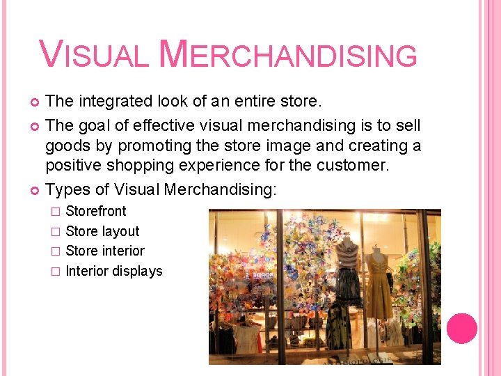 VISUAL MERCHANDISING The integrated look of an entire store. The goal of effective visual