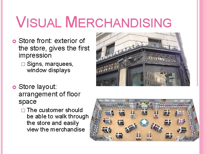 VISUAL MERCHANDISING Store front: exterior of the store, gives the first impression � Signs,