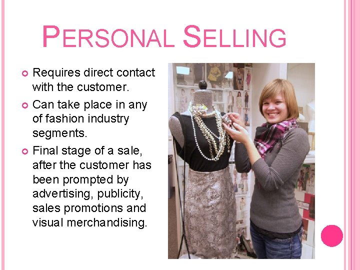 PERSONAL SELLING Requires direct contact with the customer. Can take place in any of