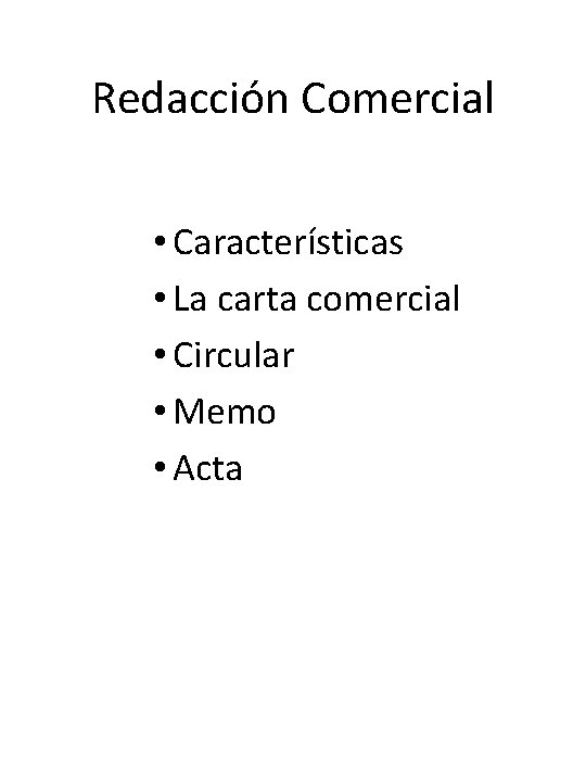 Redacción Comercial • Características • La carta comercial • Circular • Memo • Acta