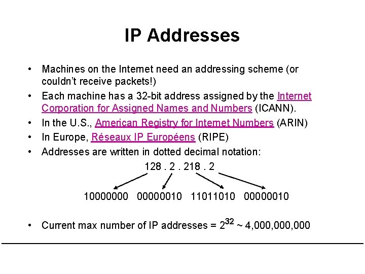 IP Addresses • Machines on the Internet need an addressing scheme (or couldn’t receive IP Addresses • Machines on the Internet need an addressing scheme (or couldn’t receive