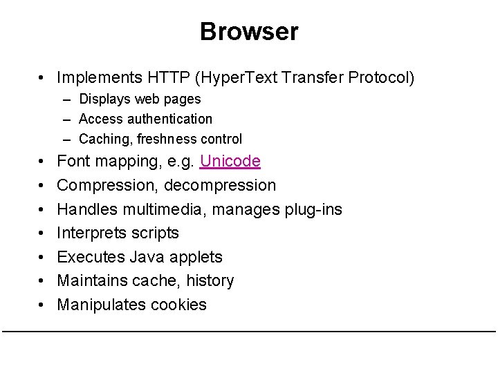 Browser • Implements HTTP (Hyper. Text Transfer Protocol) – Displays web pages – Access Browser • Implements HTTP (Hyper. Text Transfer Protocol) – Displays web pages – Access