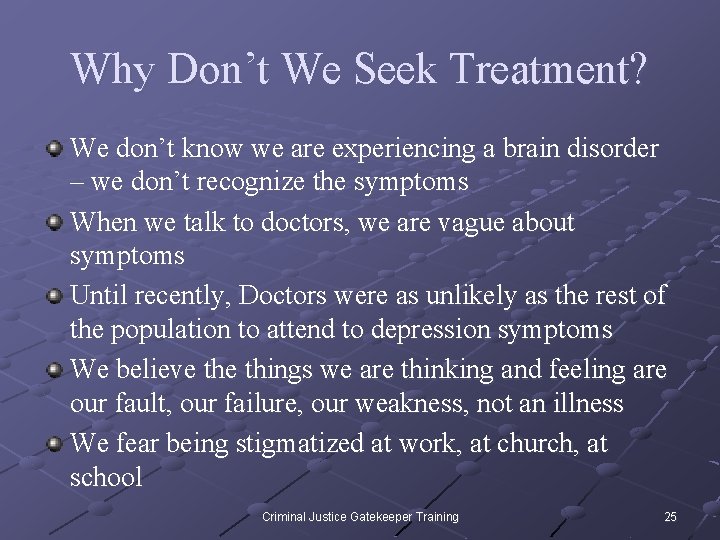 Why Don’t We Seek Treatment? We don’t know we are experiencing a brain disorder