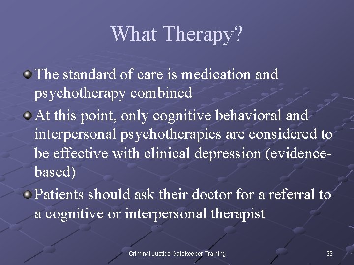 What Therapy? The standard of care is medication and psychotherapy combined At this point,