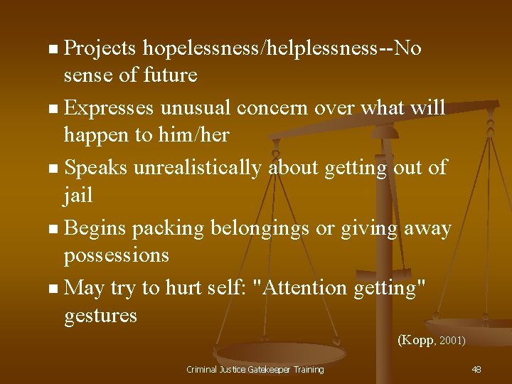 Projects hopelessness/helplessness--No sense of future n Expresses unusual concern over what will happen to