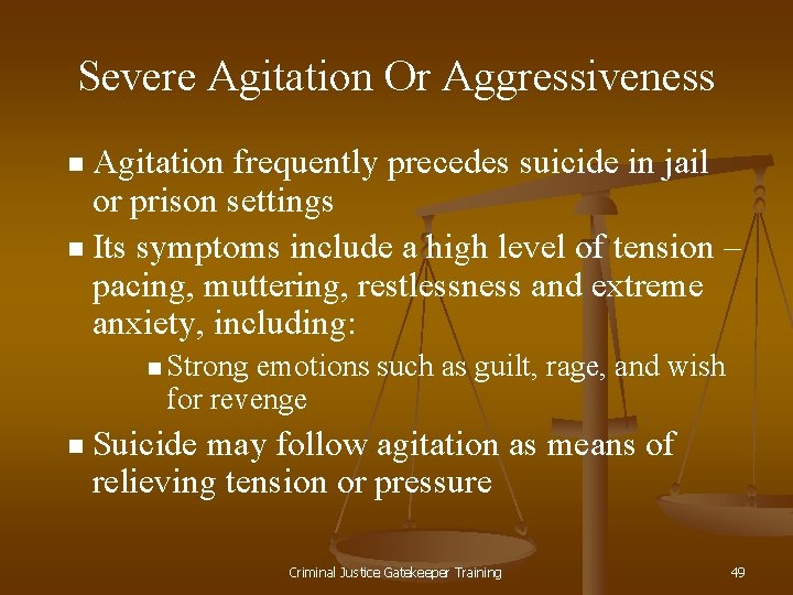 Severe Agitation Or Aggressiveness Agitation frequently precedes suicide in jail or prison settings n