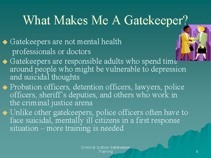 What Makes Me A Gatekeeper? Gatekeepers are not mental health professionals or doctors u