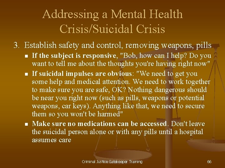 Addressing a Mental Health Crisis/Suicidal Crisis 3. Establish safety and control, removing weapons, pills