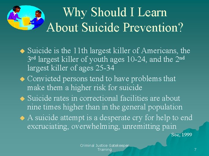 Why Should I Learn About Suicide Prevention? Suicide is the 11 th largest killer