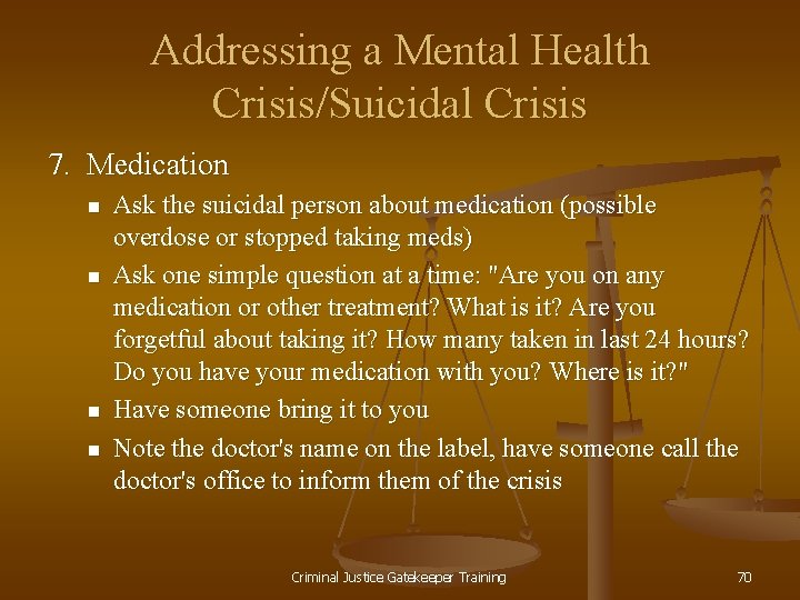 Addressing a Mental Health Crisis/Suicidal Crisis 7. Medication n n Ask the suicidal person