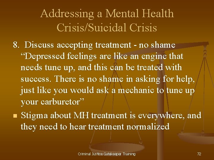 Addressing a Mental Health Crisis/Suicidal Crisis 8. Discuss accepting treatment - no shame “Depressed