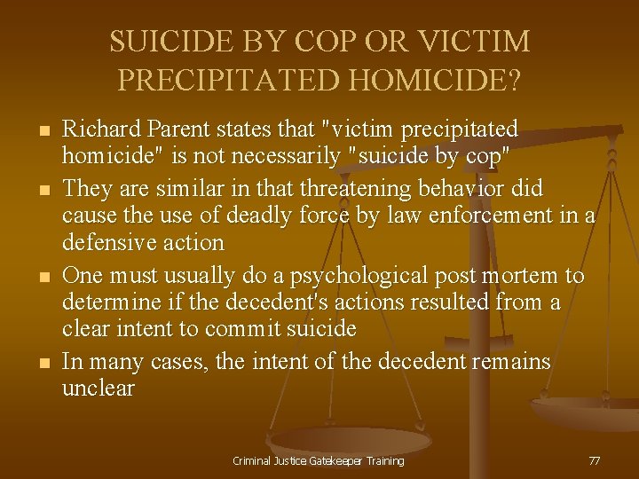 SUICIDE BY COP OR VICTIM PRECIPITATED HOMICIDE? n n Richard Parent states that "victim