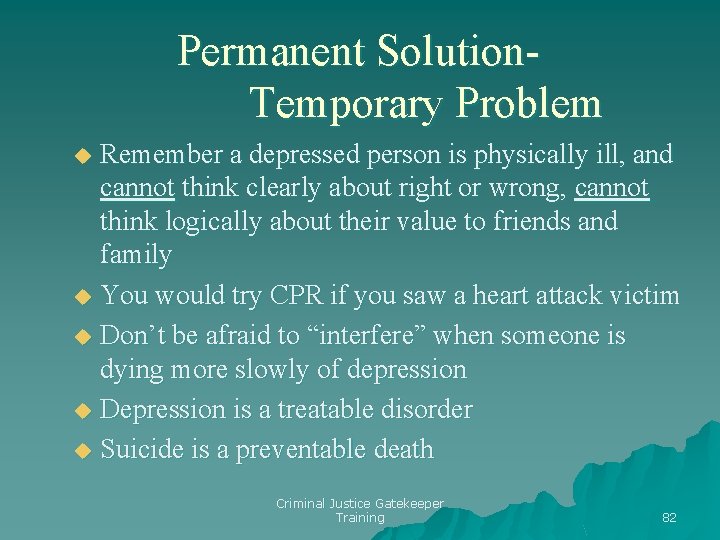 Permanent Solution. Temporary Problem Remember a depressed person is physically ill, and cannot think