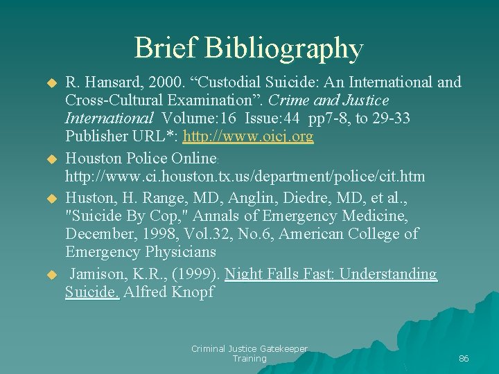 Brief Bibliography u u R. Hansard, 2000. “Custodial Suicide: An International and Cross-Cultural Examination”.