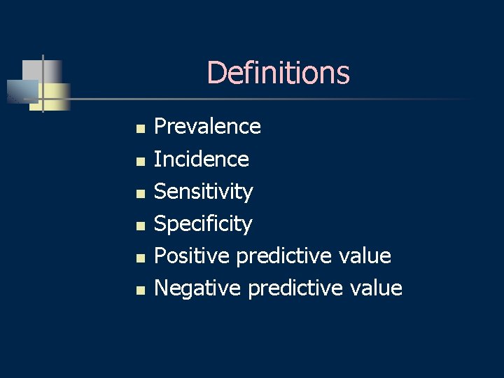 Definitions n n n Prevalence Incidence Sensitivity Specificity Positive predictive value Negative predictive value
