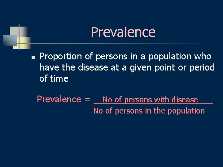 Prevalence n Proportion of persons in a population who have the disease at a